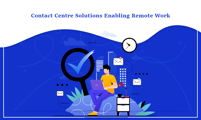 Contact Centre Solutions Enabling Remote Work