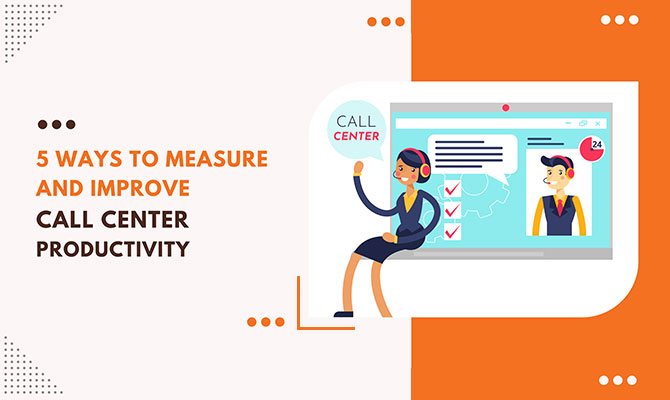 5-ways-to-measure-and-improve-call-center-productivity