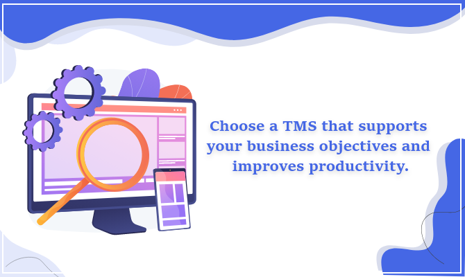 Choose a TMS that supports your business objectives and improves productivity.