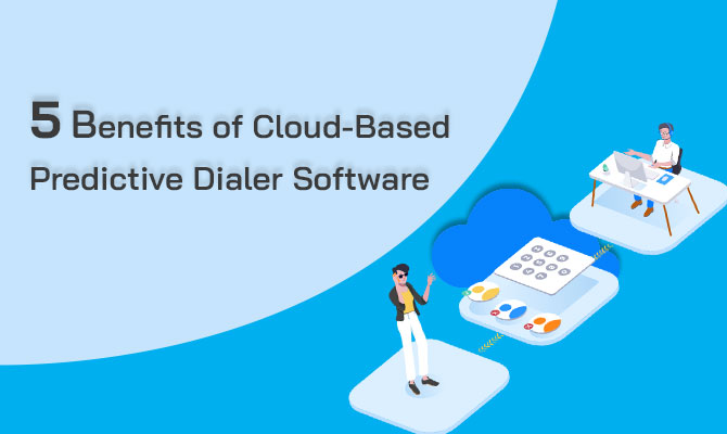 5 Benefits of Cloud-Based Predictive Dialer Software
