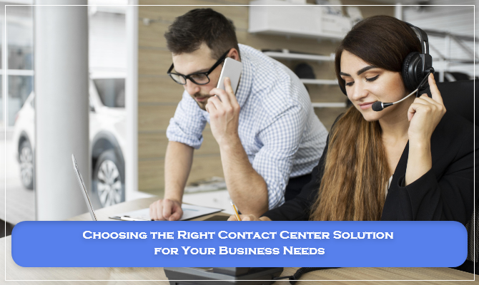 choosing-the-right-contact-center-solution-for-your-business-needs