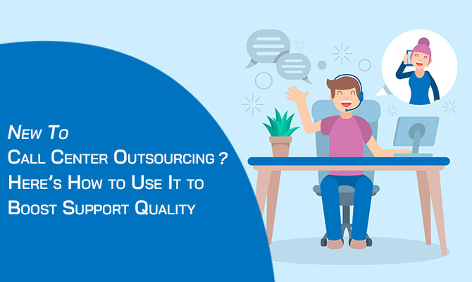 Learn how to improve Support Quality by Outsourcing Call Centers
