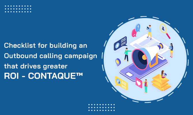 Checklist for building an Outbound calling campaign that drives greater ROI - CONTAQUE™