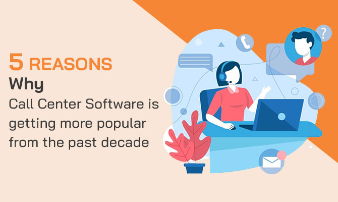 reasons-call-center-software-getting-popular-past-decade