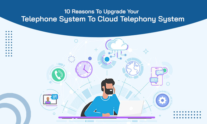 Upgrade Your Telephone System To Cloud Telephony System