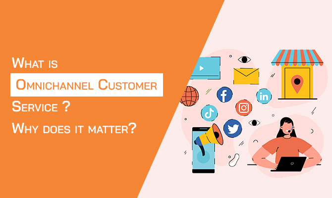 What is Omnichannel Customer Service? Why does it matter?