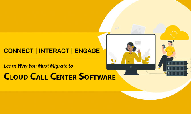 Learn Why You Must Migrate to Cloud Call Center Software
